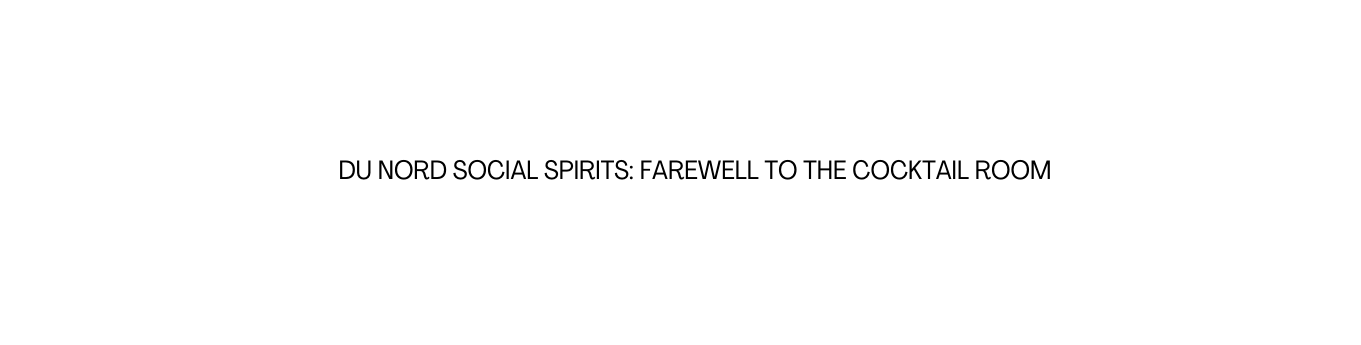 du nord social spirits farewell to the cocktail room